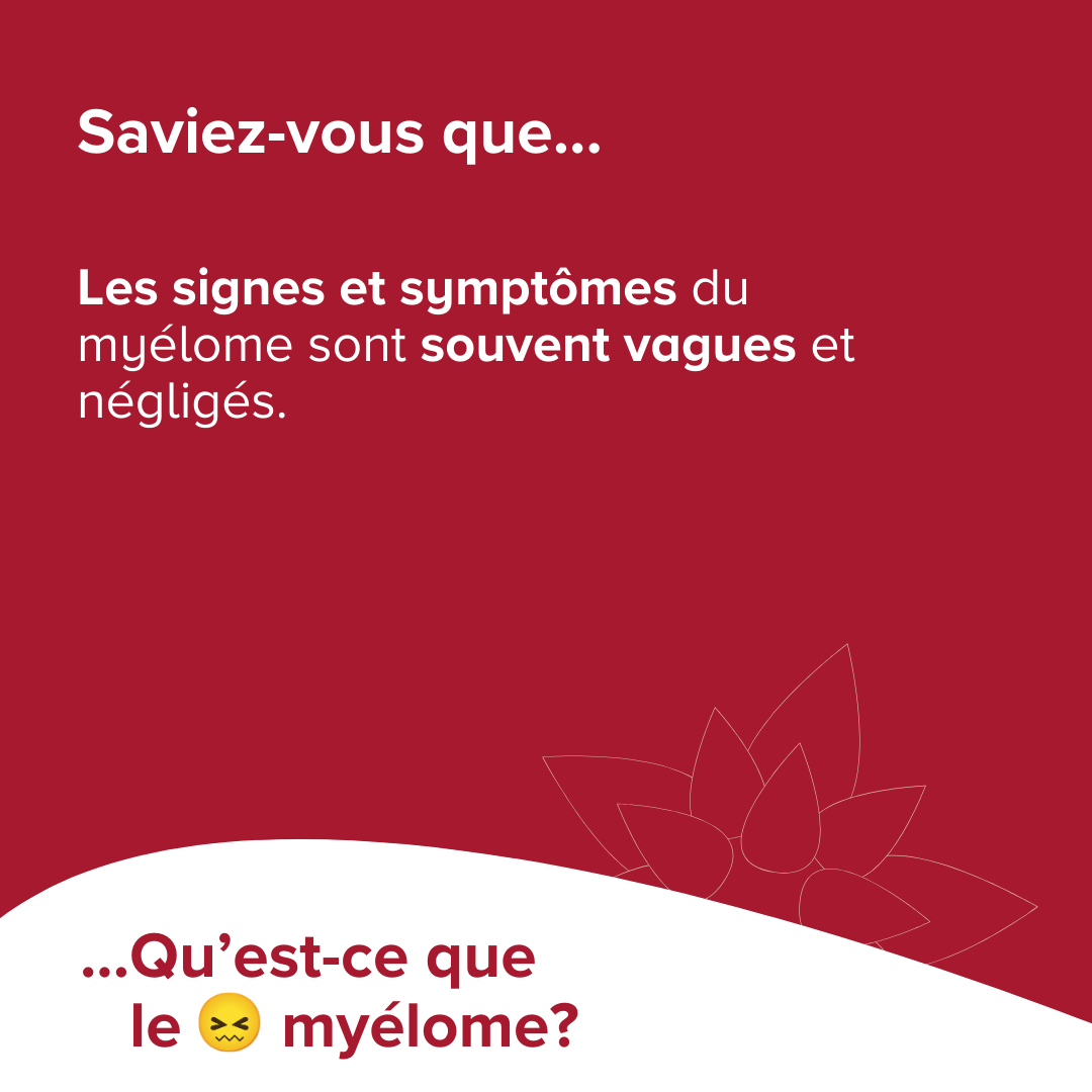 Les signes et symptômes du myélome sont souvent vagues et négligés.